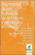 Raymond Aron la Filosofia de la Historia y las Ciencias Sociales (in Spanish)