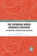 The Expanding World Ayahuasca Diaspora: Appropriation, Integration and Legislation (Vitality of Indigenous Religions) (en Inglés)
