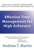 Effective Time Management for High Achievers de mr Andrew t. Martin(Createspace)