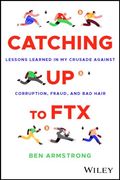 Catching up to Ftx: Lessons Learned in my Crusade Against Corruption, Fraud, and bad Hair (en Inglés)