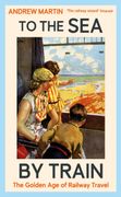 To the Sea by Train. THE SUNDAY TIMES BESTSELLER