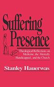 Suffering Presence: Theological Reflections on Medicine, the Mentally Handicapped, and the Church (en Inglés)
