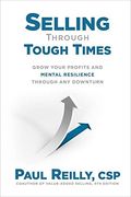 Selling Through Tough Times: Grow Your Profits and Mental Resilience Through any Downturn (en Inglés)