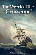 The Wreck of the "Grosvenor" - Clark Russell, William - Solis Press