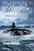Ma dépression, tremplin vers la maturité (French Edition)