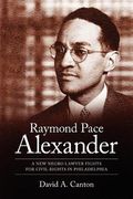 raymond pace alexander: a new negro lawyer fights for civil rights in philadelphia (en Inglés)