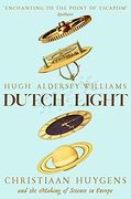 Dutch Light: Christiaan Huygens and the Making of Science in Europe (en Inglés)