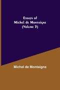 Essays of Michel de Montaigne (Volume 3) (en Inglés)