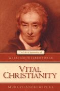 Vital Christianity: The Life and Spirituality of William Wilberforce (en Inglés)