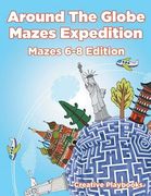 Around the Globe Mazes Expedition Mazes 6-8 Edition