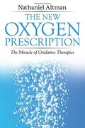 The New Oxygen Prescription: The Miracle of Oxidative Therapies