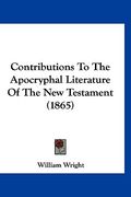 contributions to the apocryphal literature of the new testament (1865) (en Inglés)