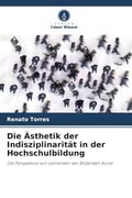 Die Ästhetik der Indisziplinarität in der Hochschulbildung (en Alemán)