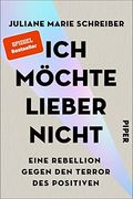 Ich Möchte Lieber Nicht: Eine Rebellion Gegen den Terror des Positiven | Glück ist das Neue Statussymbol - das Glücksdiktat Regiert. (in German)