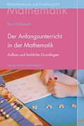 Der Anfangsunterricht in der Mathematik an Waldorfschulen: Aufbau, Fachliche Grundlagen und Menschenkundliche Gesichtspunkte (in German)