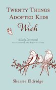 Twenty Things Adopted Kids Wish: A Daily Devotional for Adoptive and Birth Parents (en Inglés)