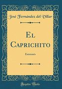 El Caprichito: Entremés (Classic Reprint)