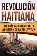 Revolución Haitiana: Una Guía Fascinante de la Abolición de la Esclavitud