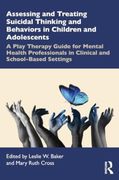 Assessing and Treating Suicidal Thinking and Behaviors in Children and Adolescents: A Play Therapy Guide for Mental Health Professionals in Clinical and School-Based Settings (en Inglés)