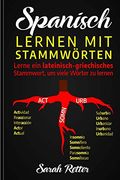 Spanisch: Lernen mit Stammworten. Lerne ein Lateinisch-Griechisches Stammwort, um Viele Wörter zu Lernen. Stärken sie ihr Spanisch -Vokabular mit Lateinischen und Griechischen Wurzeln. (en Alemán)