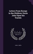 Letters From Europe to the Children; Uncle John Upon his Travels