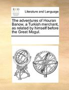 the adventures of houran banow, a turkish merchant, as related by himself before the great mogul.