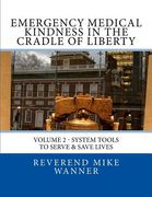 Emergency Medical Kindness In The Cradle of Liberty: System Tools To Serve & Save Lives (en Inglés)