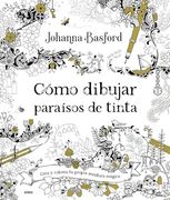 Cómo Dibujar Paraísos de Tinta: Crea Universos de Ensueño y la más Delicada Vida Silvestre de la Mano de la Gran Johanna Basford.