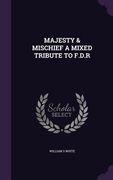 Majesty & Mischief a Mixed Tribute to F.D.R (en Inglés)
