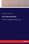 The Golden Butterfly: A drama in prologue and four acts (en Inglés)