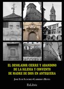 El Desolador Cierre y Abandono de la Iglesia y Convento de Madre de Dios en Antequera