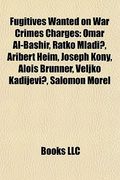 fugitives wanted on war crimes charges: omar al-bashir, ratko mladi , aribert heim, joseph kony, alois brunner, veljko kadijevi , ahmed haroun (en Inglés)