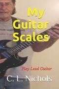 My Guitar Scales: Play Lead Guitar (en Inglés)
