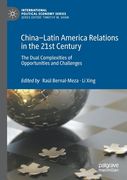 China-Latin America Relations in the 21st Century: The Dual Complexities of Opportunities and Challenges (en Inglés)