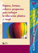 Figuras, formas, colores: propuestas para trabajar la educación plástica y visual