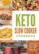 Keto Slow Cooker Cookbook: Amazingly Tasty Slow Cooking Recipes to Make Ready-To-Eat Ketogenic Meals in Your Crock pot (en Inglés)