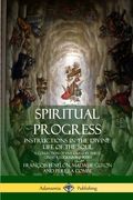 Spiritual Progress: Instructions in the Divine Life of the Soul, A Collection of Five Essays by Three Great Religious Thinkers (en Inglés)