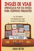 Ingles de Viaje: Aprendizaje por via Rapida Para Hispano Parlantes: Las 100 Palabras más Utilizadas Para Viajar en Países de Habla Inglesa.