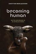 Becoming Human: Matter and Meaning in an Antiblack World (Sexual Cultures) (en Inglés)