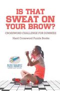 Is That Sweat on Your Brow? Hard Crossword Puzzle Books Crossword Challenge for Dummies (en Inglés)