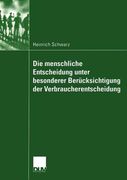 Die Menschliche Entscheidung Unter Besonderer Berücksichtigung der Verbraucherentscheidung de Heinrich Schwarz(Deutscher Universitätsverlag) (en Alemán)