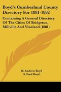 boyd's cumberland county directory for 1881-1882: containing a general directory of the cities of bridgeton, millville and vineland (1881) (en Inglés)