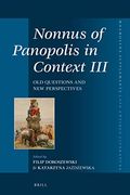 Nonnus of Panopolis in Context Iii: Old Questions and new Perspectives: 438 (Mnemosyne Supplements: Late Antique Literature) 