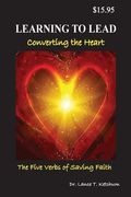 Learning to Lead, Converting the Heart: The Five Verbs of Saving Faith (1) (en Inglés)