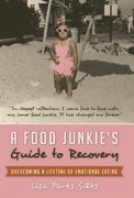 A Food Junkie'S Guide to Recovery: Overcoming a Lifetime of Emotional Eating (en Inglés)