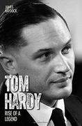 Tom Hardy: Rise of a Legend 