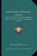 modern german lyrics: an introduction to german songs of today and tomorrow (1896) (en Inglés)