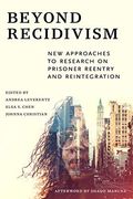 Beyond Recidivism: New Approaches to Research on Prisoner Reentry and Reintegration 