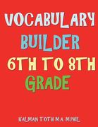 Vocabulary Builder 6th To 8th Grade: 132 Interesting & Educational Word Find Puzzles (en Inglés)