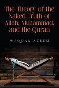 The Theory of the Naked Truth of Allah, Muhammad, and the Quran (en Inglés)